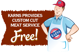 Karns provides Custom Cut Meat Service...FREE!